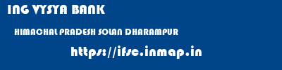 ING VYSYA BANK  HIMACHAL PRADESH SOLAN DHARAMPUR   ifsc code